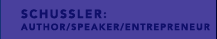 Schussler: Author/Speaker/Entrepreneur